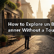 How to Explore un Banner Without a Tour Guide? A Complete Self-Guided Travel Itinerary and Insider T