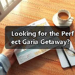 Looking for the Perfect Garia Getaway? Here’s Your No-Fail Travel Guide